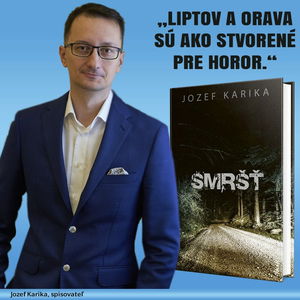 Jozef Karika: „Liptov a Orava sú ako stvorené pre horor.“