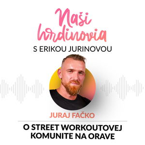 JURAJ FACKO: O STREET WORKOUTOVEJ KOMUNITE NA ORAVE | Naši hrdinovia s Erikou Jurinovou