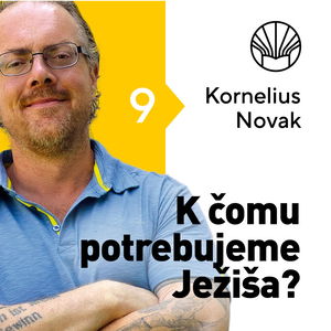 🗺️ K čomu potrebujeme Ježiša? • Kornelius Novak