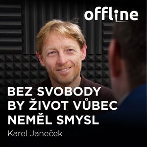 Karel Janeček: Bez svobody by život vůbec neměl smysl