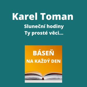 Karel Toman - Sluneční hodiny + Ty prosté věci…