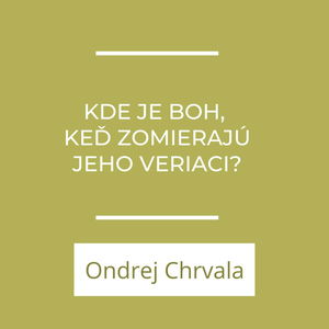 Kde je boh, keď zomierajú jeho veriaci? | A teraz čo?