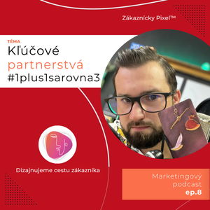 Kľúčové partnerstvá #1plus1sarovna3 | Zákaznícky Pixel | ep.8