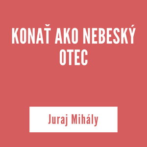 KONAŤ AKO NEBESKÝ OTEC | Juraj Mihály