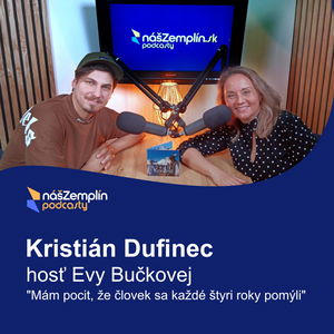  Kristián Dufinec: "Mám pocit, že človek sa každé štyri roky pomýli" | Podcasty nasZemplin.sk 