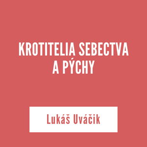 KROTITELIA SEBECTVA A PÝCHY | Lukáš Uváčik