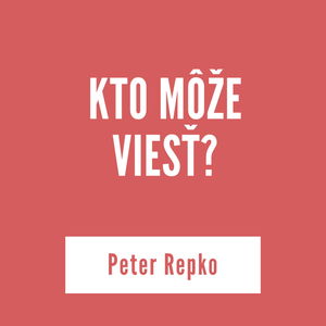 KTO MÔŽE VIESŤ? | Peter Repko