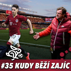 KUDY BĚŽÍ ZAJÍC #35 - SPARTA VS. KDOKOLIV, SLAVIA A TEN ZBYTEK...