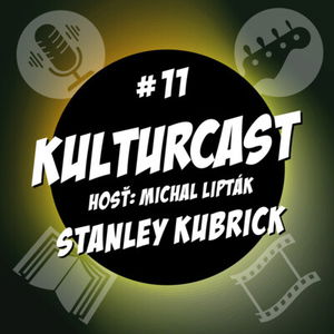 Kulturcast #11 - Stanley Kubrick - Hosť: Michal Lipták