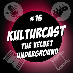 Kulturcast #16 - The Velvet Underground