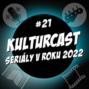 Kulturcast #21 - Seriály v roku 2022