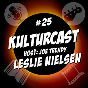 Kulturcast #25 - Leslie Nielsen - Hosť: Joe Trendy