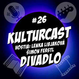 Kulturcast #26 - Divadlo - Hostia: Lenka Libjaková & Šimon Ferstl