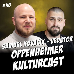 Kulturcast #40 - Oppenheimer - Hosť: Vedátor (Samuel Kováčik)