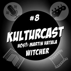 Kulturcast #8 - Witcher - Hosť: Martin Hatala