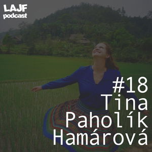 LAJF #18 - Tina Paholík Hamárová: Žurnalistika, cestovanie a Všesvet podcast