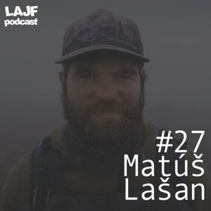 LAJF #27 - Matúš Lašan: O diaľkovej turistike na Novom Zélande, Patagónii či Islande.