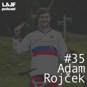 LAJF #35 - Adam Rojček: O downhillovom bajkovaní, svetových pohároch a vykĺbených ramenách