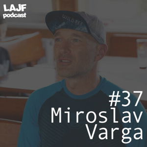 LAJF #37 - Miroslav Varga: Od Koruny Turca až po ultra beh naprieč Švajčiarskom