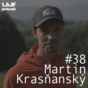 LAJF #38 - Martin Krasňanský: O lezeckých zážitkoch, expedíciach a prvovýstupoch