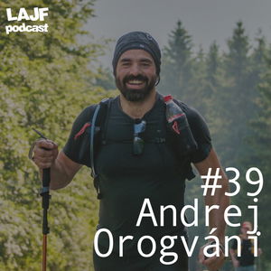 LAJF #39 - Andrej Orogváni: O vlastných ultra výzvach a účasti na PTL