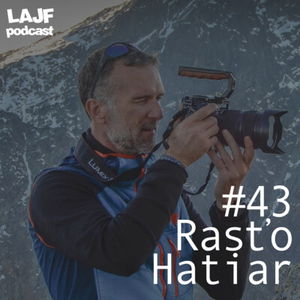 LAJF #43 - Rasťo Hatiar: O dokumentárnom filme, projektoch, lezení a skialpovaní