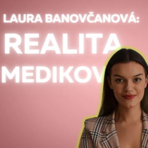 Laura Banovčanová: realita medikov