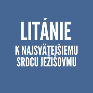 LITÁNIE | Litánie k Najsvätejšiemu Srdcu Ježišovmu