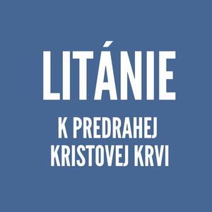 LITÁNIE | Litánie k Predrahej Kristovej Krvi