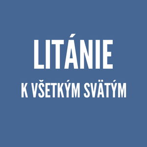 LITÁNIE | Litánie k všetkým svätým