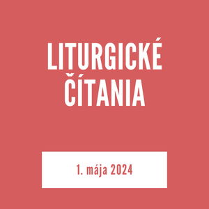 LITURGICKÉ ČÍTANIA | 01. máj 2024