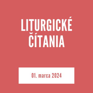 LITURGICKÉ ČÍTANIA | 01. marca 2024