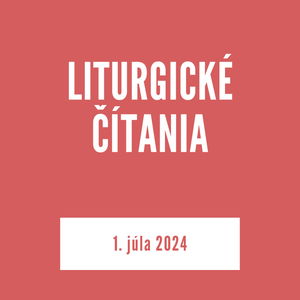 LITURGICKÉ ČÍTANIA | 1. júla 2024