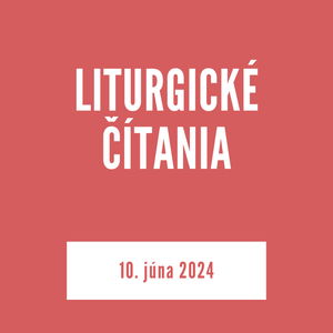 LITURGICKÉ ČÍTANIA | 10. júna 2024