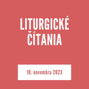 LITURGICKÉ ČÍTANIA | 10. novembra 2023