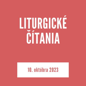 LITURGICKÉ ČÍTANIA | 10. októbra 2023