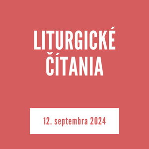 LITURGICKÉ ČÍTANIA | 12. septembra 2024