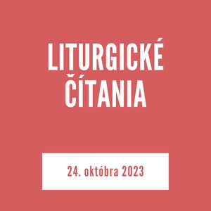 LITURGICKÉ ČÍTANIA | 24. októbra 2023