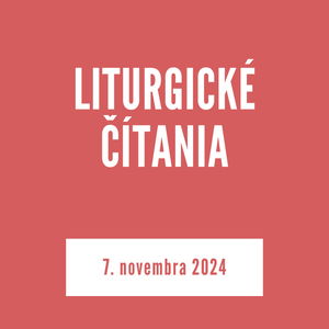 LITURGICKÉ ČÍTANIA | 7. novembra 2024