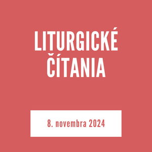 LITURGICKÉ ČÍTANIA | 8. novembra 2024