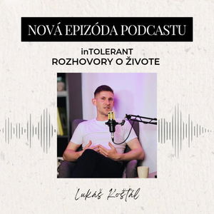 Lukáš Košťál "Chýba tolerantnosť a pochopenie medzi veriacimi a neveriacimi?" | inTOLERANT - Rozhovory o živote