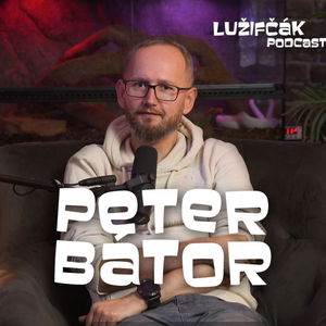 Lužifčák #227 Peter Bátor - Všetko dobré čo sa na Slovensku podarilo, urobili tí čo tu zostali