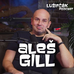 Lužifčák #280 Aleš Gill - Po čase strávenom v Severnej Kórei neviem povedať čo je a čo nie je divadlo