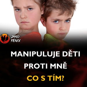 Manipuluje děti proti mně ... CO S TÍM?