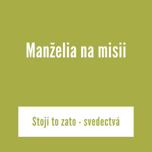 Manželia na misii | Stojí to zato - svedectvá