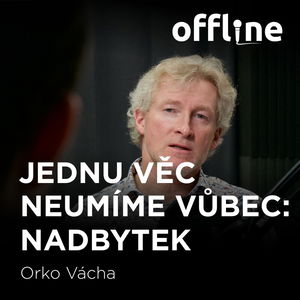 Marek Orko Vácha: Jednu věc neumíme vůbec: Nadbytek