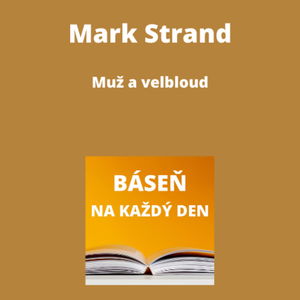 Mark Strand - Muž a velbloud