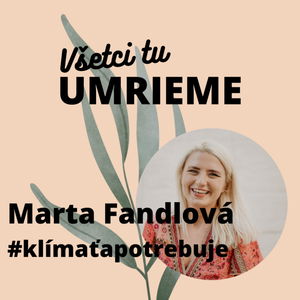 Marta Fandlová (Klíma ťa potrebuje): Do prvej kampane Klíma ťa potrebuje sme išli s láskou, radosťou a plní energie.