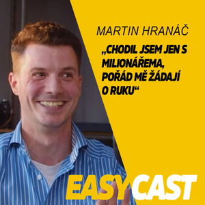 Martin Hranáč - Po Vyvolených jsem na sebe volal bulvár, toužil sem po slávě. #EasyCast