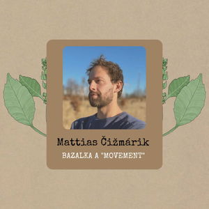 Mattias Čižmárik: Bazalka a "movement"